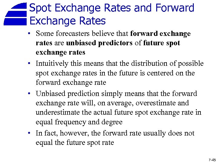 Spot Exchange Rates and Forward Exchange Rates • Some forecasters believe that forward exchange