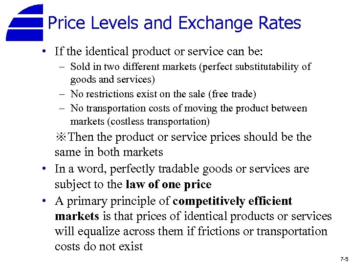 Price Levels and Exchange Rates • If the identical product or service can be: