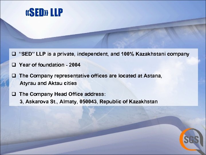  «SED» LLP q “SED” LLP is a private, independent, and 100% Kazakhstani company
