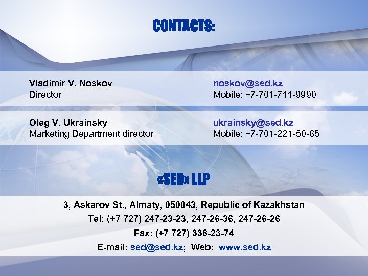 CONTACTS: Vladimir V. Noskov Director noskov@sed. kz Mobile: +7 -701 -711 -9990 Oleg V.