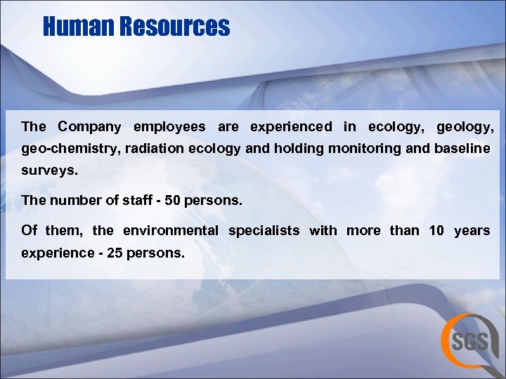 Human Resources The Company employees are experienced in ecology, geology, geo-chemistry, radiation ecology and