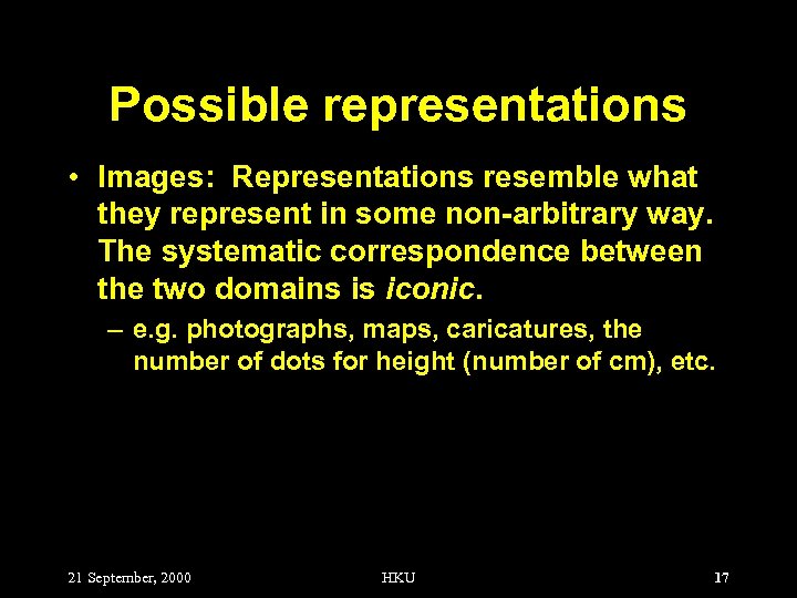 Possible representations • Images: Representations resemble what they represent in some non-arbitrary way. The