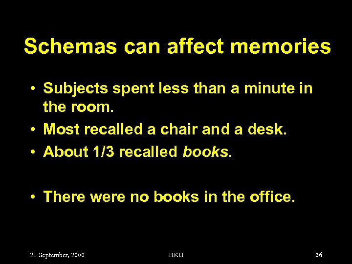 Schemas can affect memories • Subjects spent less than a minute in the room.