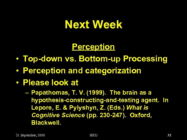 Next Week Perception • Top-down vs. Bottom-up Processing • Perception and categorization • Please