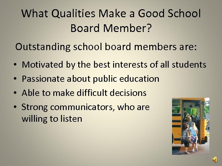 What Qualities Make a Good School Board Member? Outstanding school board members are: •