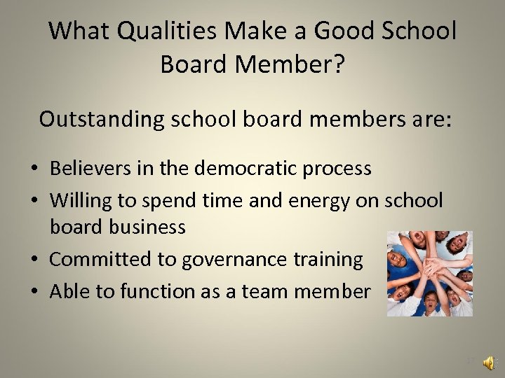 What Qualities Make a Good School Board Member? Outstanding school board members are: •