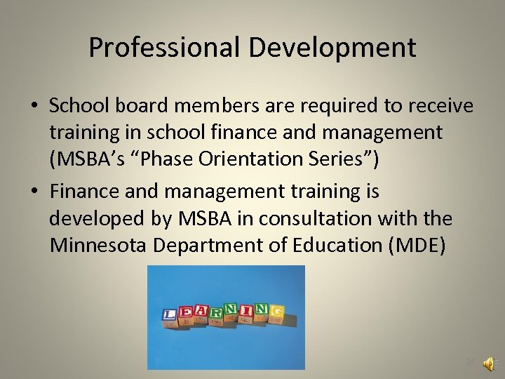 Professional Development • School board members are required to receive training in school finance
