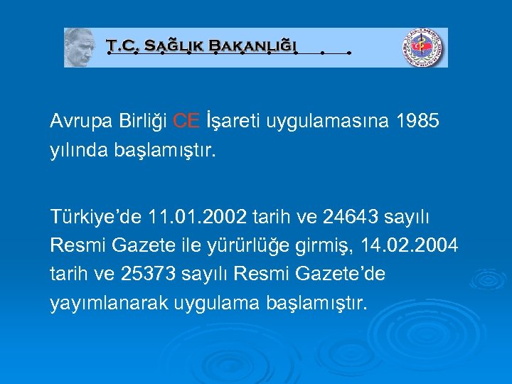 Avrupa Birliği CE İşareti uygulamasına 1985 yılında başlamıştır. Türkiye’de 11. 01. 2002 tarih ve