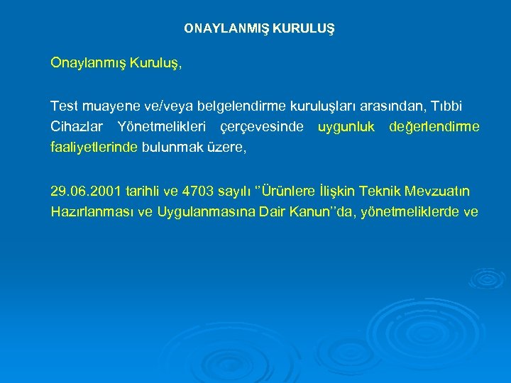 ONAYLANMIŞ KURULUŞ Onaylanmış Kuruluş, Test muayene ve/veya belgelendirme kuruluşları arasından, Tıbbi Cihazlar Yönetmelikleri çerçevesinde