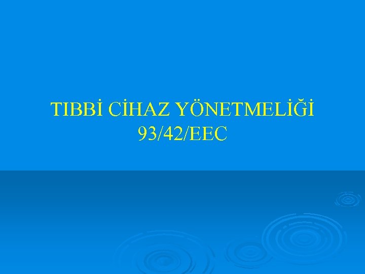 TIBBİ CİHAZ YÖNETMELİĞİ 93/42/EEC 