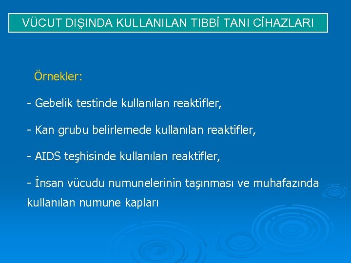 VÜCUT DIŞINDA KULLANILAN TIBBİ TANI CİHAZLARI Örnekler: - Gebelik testinde kullanılan reaktifler, - Kan