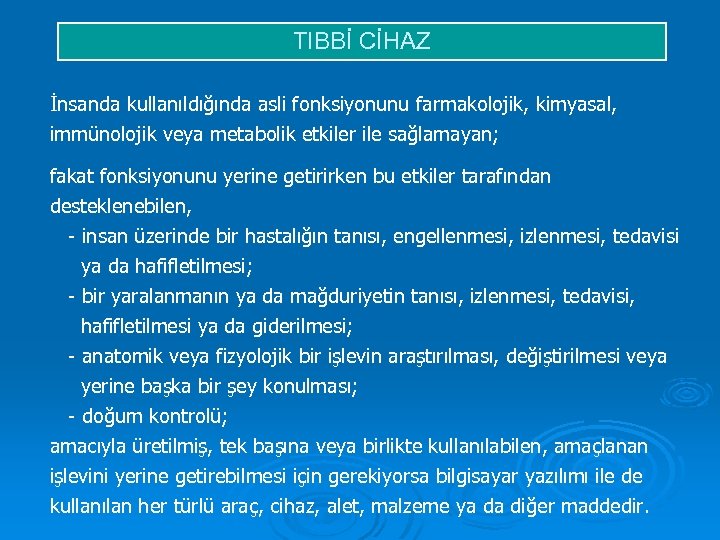 TIBBİ CİHAZ İnsanda kullanıldığında asli fonksiyonunu farmakolojik, kimyasal, immünolojik veya metabolik etkiler ile sağlamayan;