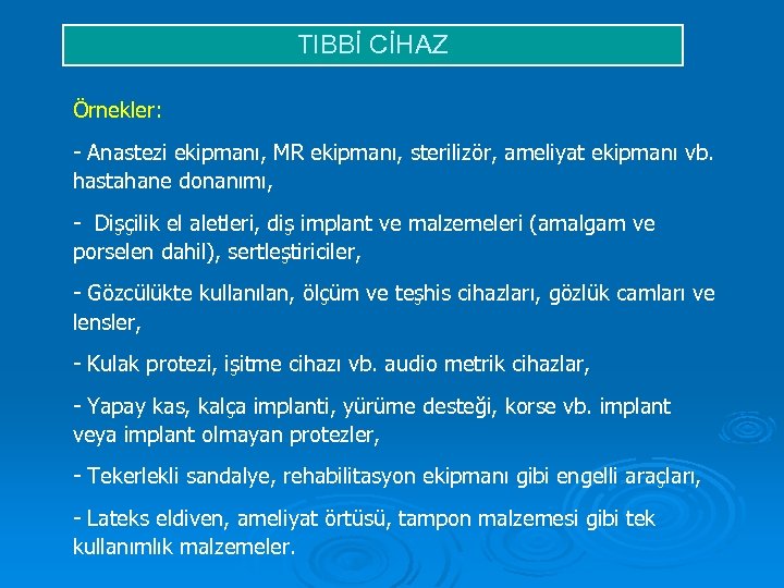 TIBBİ CİHAZ Örnekler: - Anastezi ekipmanı, MR ekipmanı, sterilizör, ameliyat ekipmanı vb. hastahane donanımı,