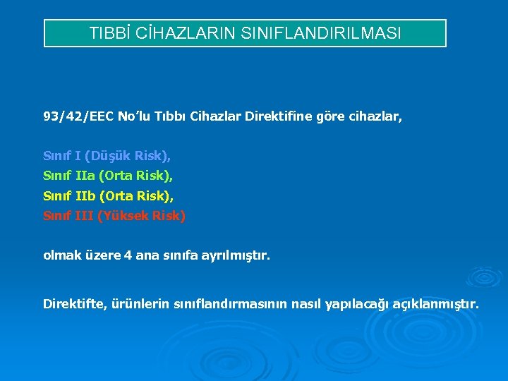 TIBBİ CİHAZLARIN SINIFLANDIRILMASI 93/42/EEC No’lu Tıbbı Cihazlar Direktifine göre cihazlar, Sınıf I (Düşük Risk),