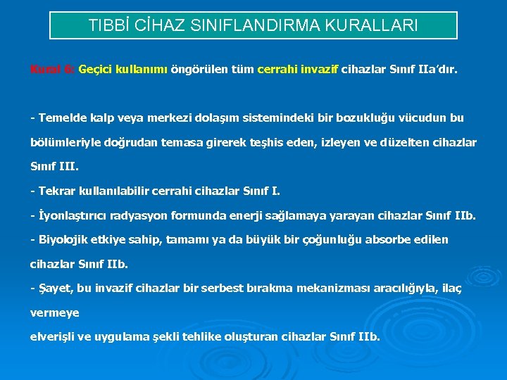 TIBBİ CİHAZ SINIFLANDIRMA KURALLARI Kural 6: Geçici kullanımı öngörülen tüm cerrahi invazif cihazlar Sınıf