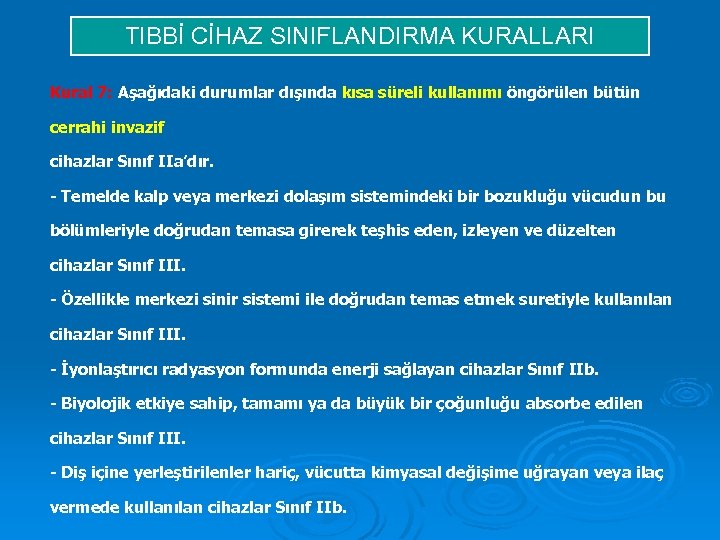 TIBBİ CİHAZ SINIFLANDIRMA KURALLARI Kural 7: Aşağıdaki durumlar dışında kısa süreli kullanımı öngörülen bütün