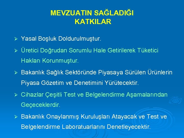 MEVZUATIN SAĞLADIĞI KATKILAR Ø Yasal Boşluk Doldurulmuştur. Ø Üretici Doğrudan Sorumlu Hale Getirilerek Tüketici