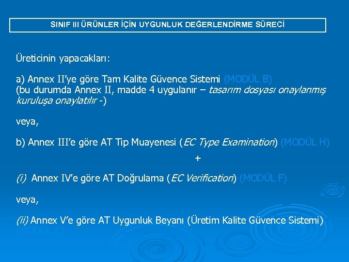 SINIF III ÜRÜNLER İÇİN UYGUNLUK DEĞERLENDİRME SÜRECİ Üreticinin yapacakları: a) Annex II’ye göre Tam