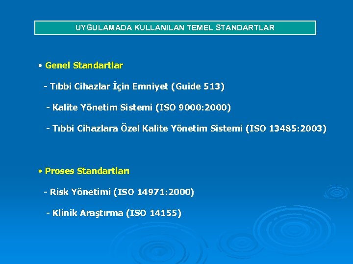 UYGULAMADA KULLANILAN TEMEL STANDARTLAR • Genel Standartlar - Tıbbi Cihazlar İçin Emniyet (Guide 513)