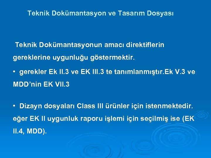 Teknik Dokümantasyon ve Tasarım Dosyası Teknik Dokümantasyonun amacı direktiflerin gereklerine uygunluğu göstermektir. • gerekler