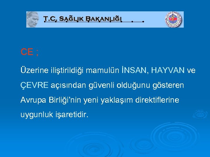 CE ; Üzerine iliştirildiği mamulün İNSAN, HAYVAN ve ÇEVRE açısından güvenli olduğunu gösteren Avrupa