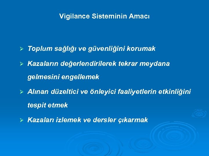 Vigilance Sisteminin Amacı Ø Toplum sağlığı ve güvenliğini korumak Ø Kazaların değerlendirilerek tekrar meydana