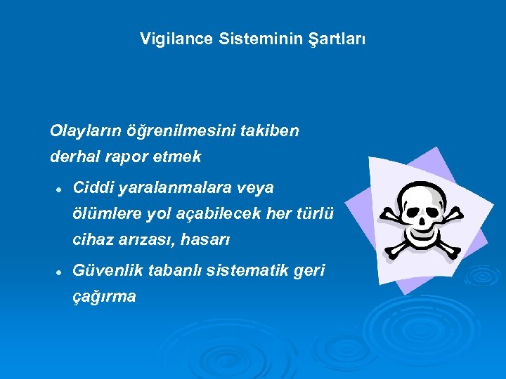 Vigilance Sisteminin Şartları Olayların öğrenilmesini takiben derhal rapor etmek l Ciddi yaralanmalara veya ölümlere