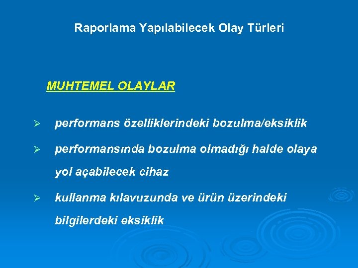 Raporlama Yapılabilecek Olay Türleri MUHTEMEL OLAYLAR Ø performans özelliklerindeki bozulma/eksiklik Ø performansında bozulma olmadığı