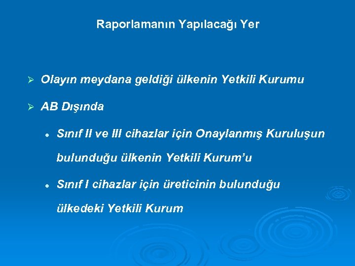 Raporlamanın Yapılacağı Yer Ø Olayın meydana geldiği ülkenin Yetkili Kurumu Ø AB Dışında l