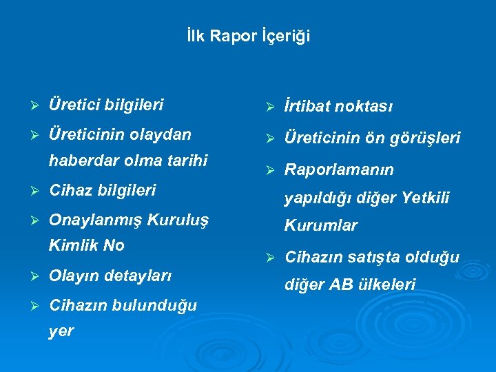 İlk Rapor İçeriği Ø Üretici bilgileri Ø İrtibat noktası Ø Üreticinin olaydan Ø Üreticinin