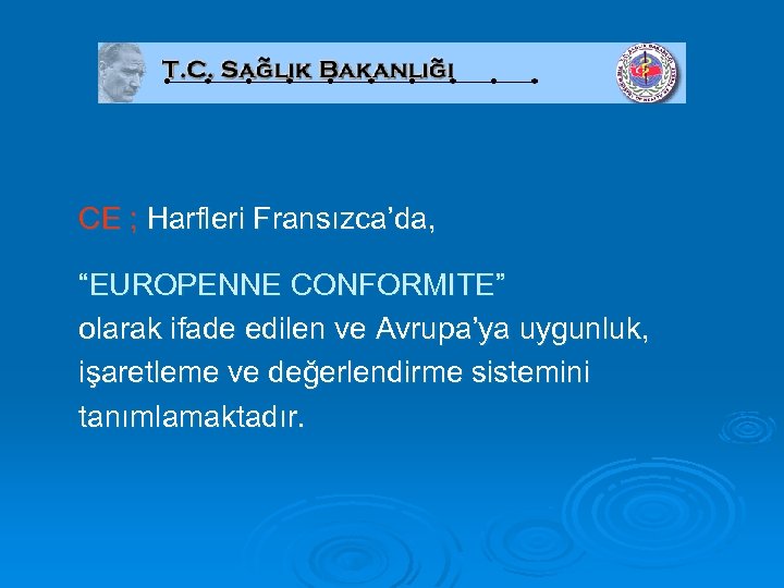 CE ; Harfleri Fransızca’da, “EUROPENNE CONFORMITE” olarak ifade edilen ve Avrupa’ya uygunluk, işaretleme ve