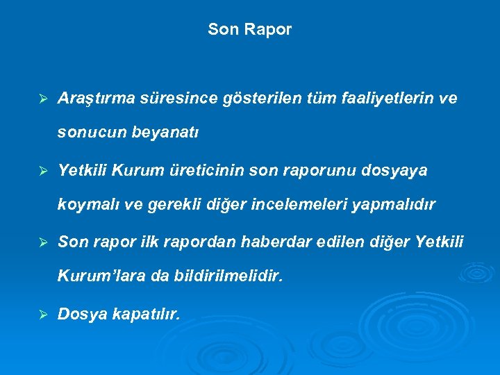 Son Rapor Ø Araştırma süresince gösterilen tüm faaliyetlerin ve sonucun beyanatı Ø Yetkili Kurum