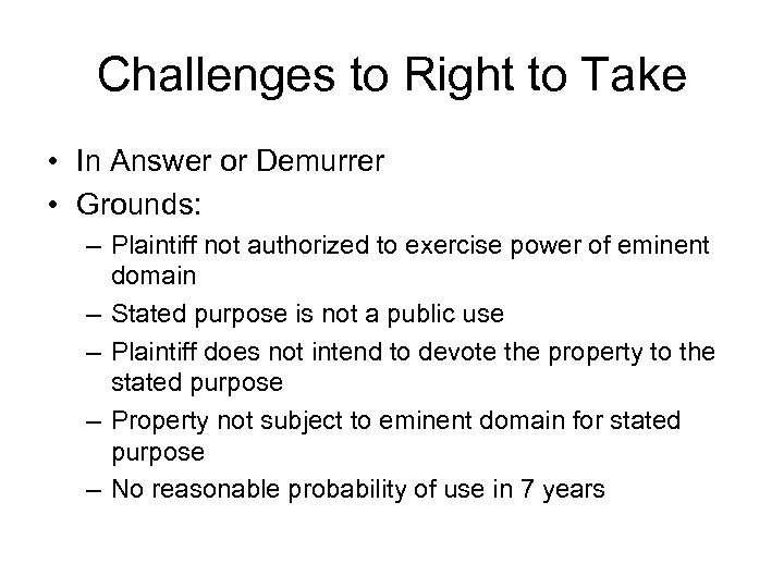 Challenges to Right to Take • In Answer or Demurrer • Grounds: – Plaintiff