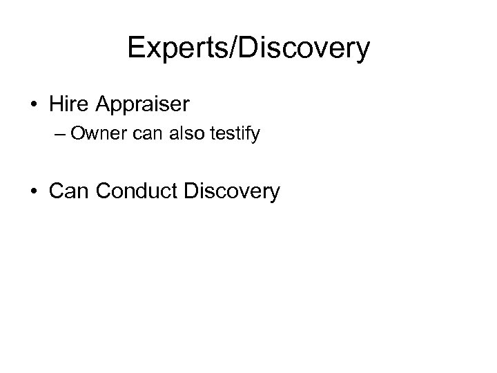 Experts/Discovery • Hire Appraiser – Owner can also testify • Can Conduct Discovery 