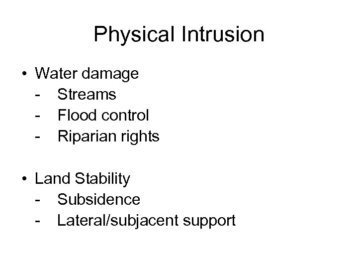 Physical Intrusion • Water damage - Streams - Flood control - Riparian rights •