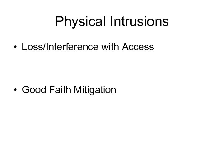 Physical Intrusions • Loss/Interference with Access • Good Faith Mitigation 