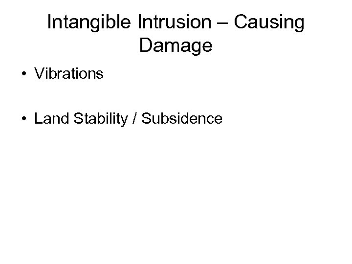 Intangible Intrusion – Causing Damage • Vibrations • Land Stability / Subsidence 