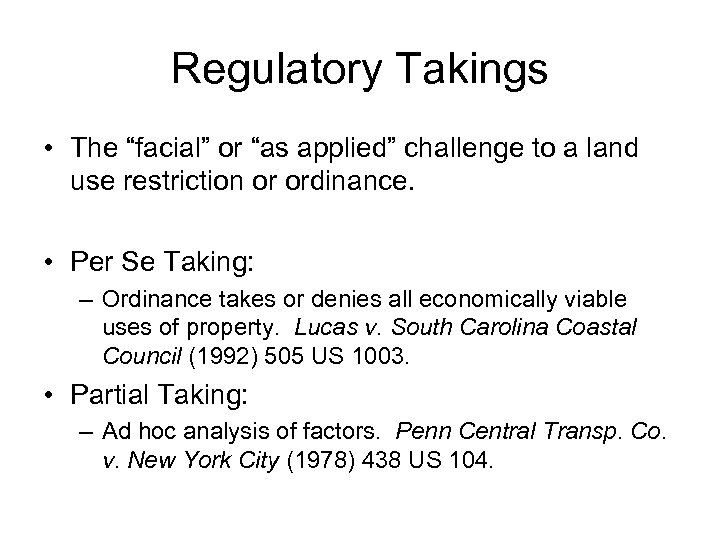 Regulatory Takings • The “facial” or “as applied” challenge to a land use restriction