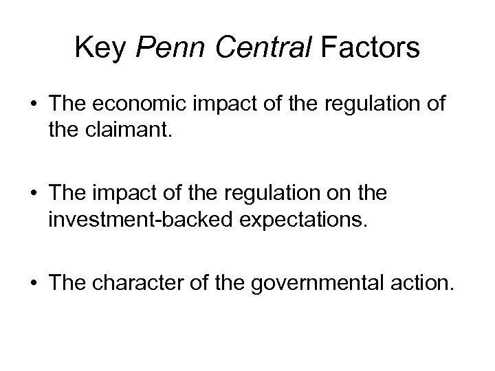 Key Penn Central Factors • The economic impact of the regulation of the claimant.