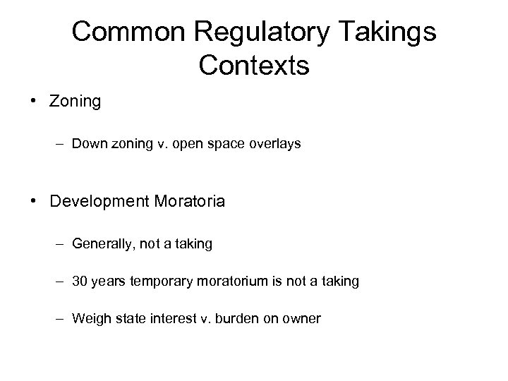 Common Regulatory Takings Contexts • Zoning – Down zoning v. open space overlays •