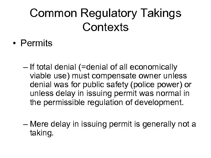 Common Regulatory Takings Contexts • Permits – If total denial (=denial of all economically