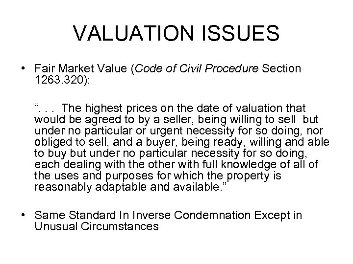 VALUATION ISSUES • Fair Market Value (Code of Civil Procedure Section 1263. 320): “.
