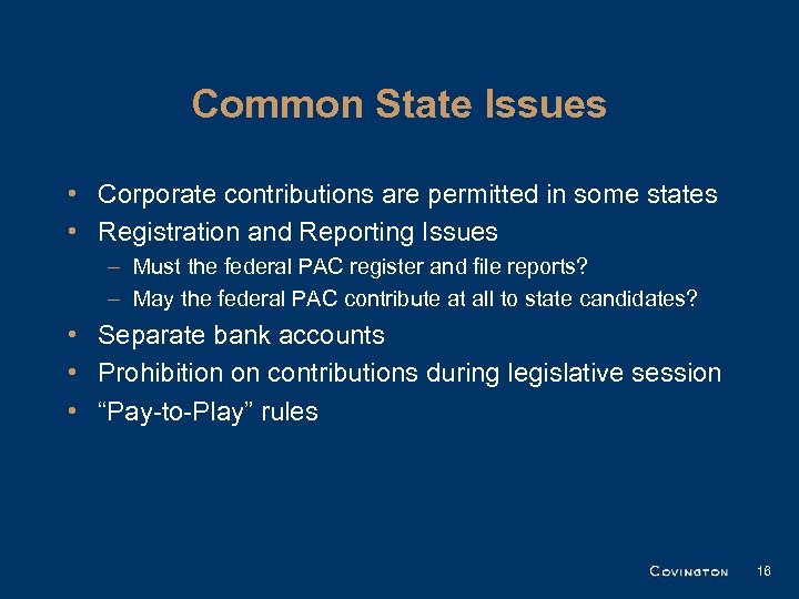 Common State Issues • Corporate contributions are permitted in some states • Registration and