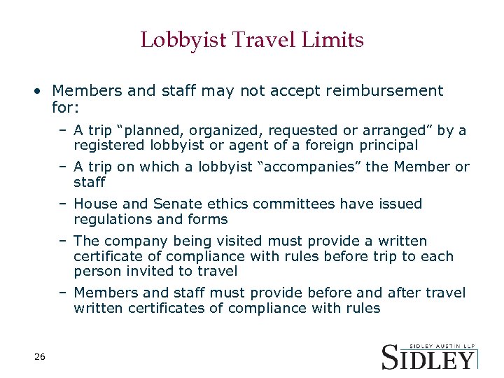 Lobbyist Travel Limits • Members and staff may not accept reimbursement for: – A