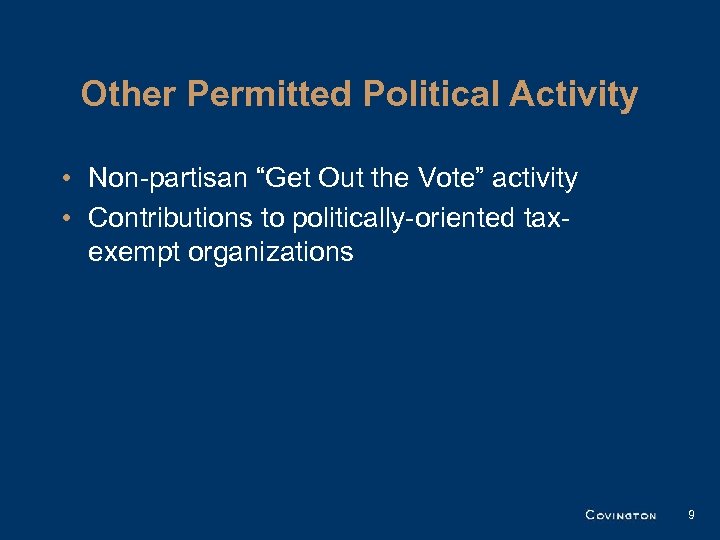 Other Permitted Political Activity • Non-partisan “Get Out the Vote” activity • Contributions to