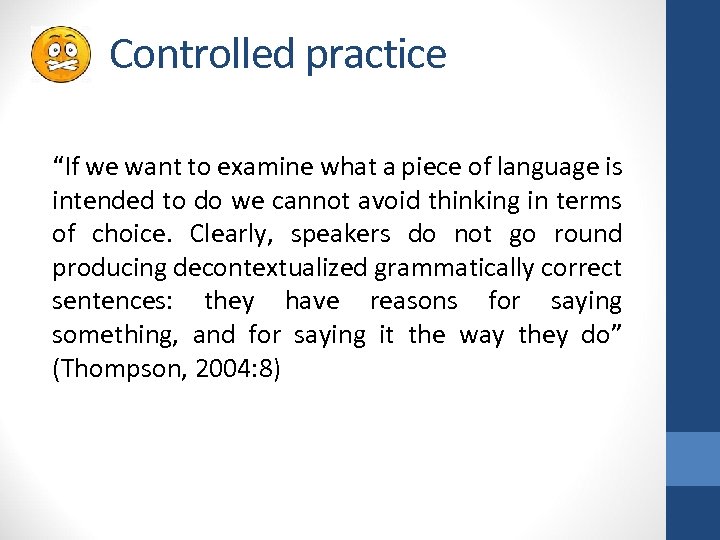 Controlled practice “If we want to examine what a piece of language is intended