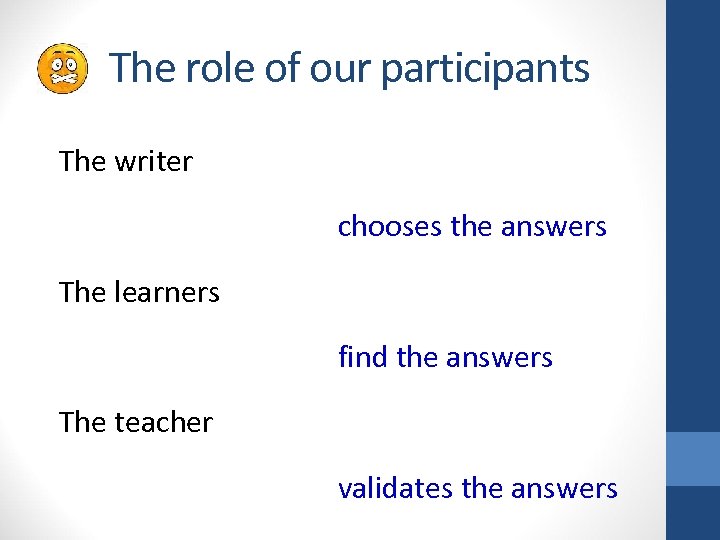 The role of our participants The writer chooses the answers The learners find the