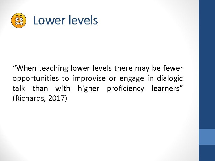 Lower levels “When teaching lower levels there may be fewer opportunities to improvise or