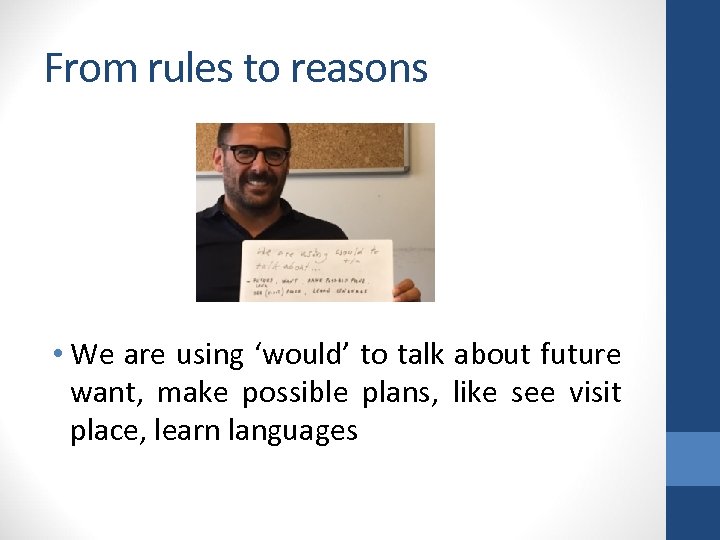 From rules to reasons • We are using ‘would’ to talk about future want,