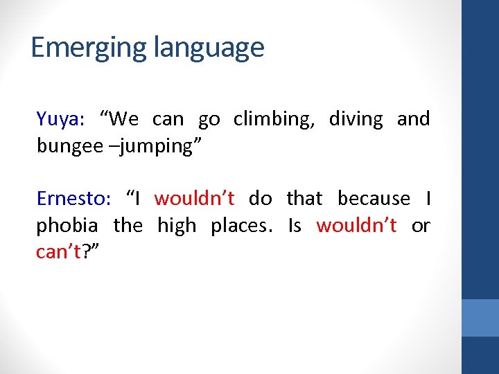 Emerging language Yuya: “We can go climbing, diving and bungee –jumping” Ernesto: “I wouldn’t